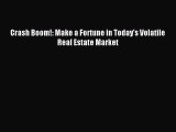 [PDF] Crash Boom!: Make a Fortune in Today's Volatile Real Estate Market Download Online