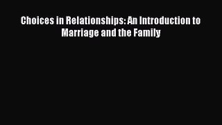 Read Choices in Relationships: An Introduction to Marriage and the Family PDF Online