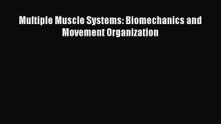 Read Book Multiple Muscle Systems: Biomechanics and Movement Organization E-Book Free