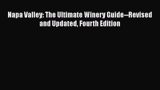 Read Books Napa Valley: The Ultimate Winery Guide--Revised and Updated Fourth Edition Ebook