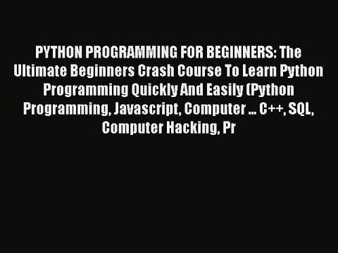 PDF PYTHON PROGRAMMING FOR BEGINNERS: The Ultimate Beginners Crash Course To Learn Python Programming