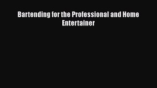 Read Books Bartending for the Professional and Home Entertainer ebook textbooks