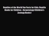 Read Reptiles of the World Fun Facts for Kids: Reptile Books for Children - Herpetology (Children's