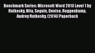 [PDF] Benchmark Series: Microsoft Word 2013 Level 1 by Rutkosky Nita Seguin Denise Roggenkamp