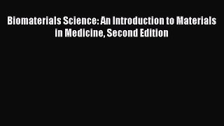 Read Book Biomaterials Science: An Introduction to Materials in Medicine Second Edition E-Book