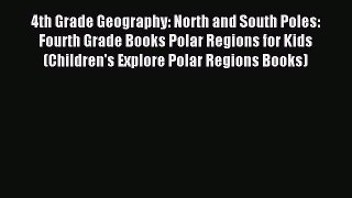 Read 4th Grade Geography: North and South Poles: Fourth Grade Books Polar Regions for Kids