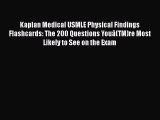 Read Book Kaplan Medical USMLE Physical Findings Flashcards: The 200 Questions YouÃ¢(TM)re Most