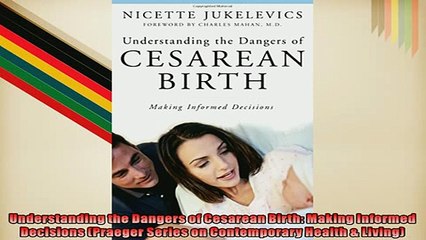 FREE DOWNLOAD  Understanding the Dangers of Cesarean Birth Making Informed Decisions Praeger Series on  BOOK ONLINE