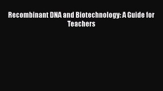 Read Book Recombinant DNA and Biotechnology: A Guide for Teachers ebook textbooks