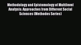 Read Book Methodology and Epistemology of Multilevel Analysis: Approaches from Different Social