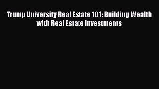 [PDF] Trump University Real Estate 101: Building Wealth with Real Estate Investments Read Full