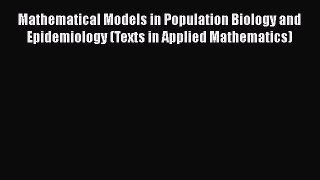 Read Book Mathematical Models in Population Biology and Epidemiology (Texts in Applied Mathematics)