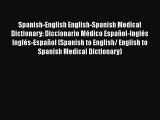 Read Book Spanish-English English-Spanish Medical Dictionary: Diccionario MÃ©dico EspaÃ±ol-InglÃ©s
