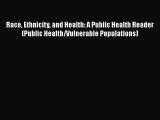 Read Book Race Ethnicity and Health: A Public Health Reader (Public Health/Vulnerable Populations)