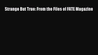 Read Strange But True: From the Files of FATE Magazine Ebook Free