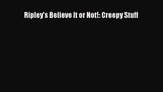 Read Ripley's Believe It or Not!: Creepy Stuff Ebook Free