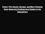 Read Books FritosÂ® Pie: Stories Recipes and More (Tarleton State University Southwestern Studies