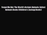 Read Forget Me Not: The World's Archaic Animals: Extinct Animals Books (Children's Zoology