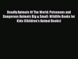 Download Deadly Animals Of The World: Poisonous and Dangerous Animals Big & Small: Wildlife