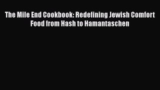 Read Books The Mile End Cookbook: Redefining Jewish Comfort Food from Hash to Hamantaschen