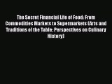 Read Books The Secret Financial Life of Food: From Commodities Markets to Supermarkets (Arts
