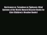 Read Hurricanes vs. Tornadoes vs Typhoons: Wind Systems of the World: Natural Disaster Books