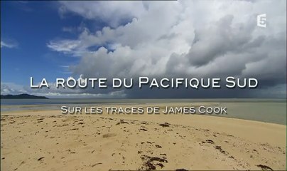 La Route Du Pacifique Sud : Sur Les Traces De James Cook