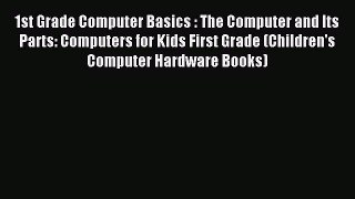 Read 1st Grade Computer Basics : The Computer and Its Parts: Computers for Kids First Grade