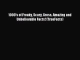 Download 1000's of Freaky Scary Gross Amazing and Unbelievable Facts! (TrueFacts) PDF Free