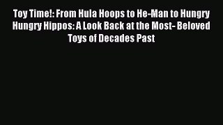 Read Toy Time!: From Hula Hoops to He-Man to Hungry Hungry Hippos: A Look Back at the Most-