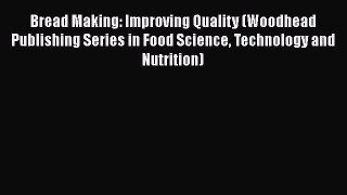 Read Books Bread Making: Improving Quality (Woodhead Publishing Series in Food Science Technology