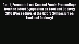 Read Books Cured Fermented and Smoked Foods: Proceedings from the Oxford Symposium on Food