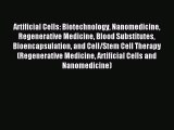 Read Artificial Cells: Biotechnology Nanomedicine Regenerative Medicine Blood Substitutes Bioencapsulation