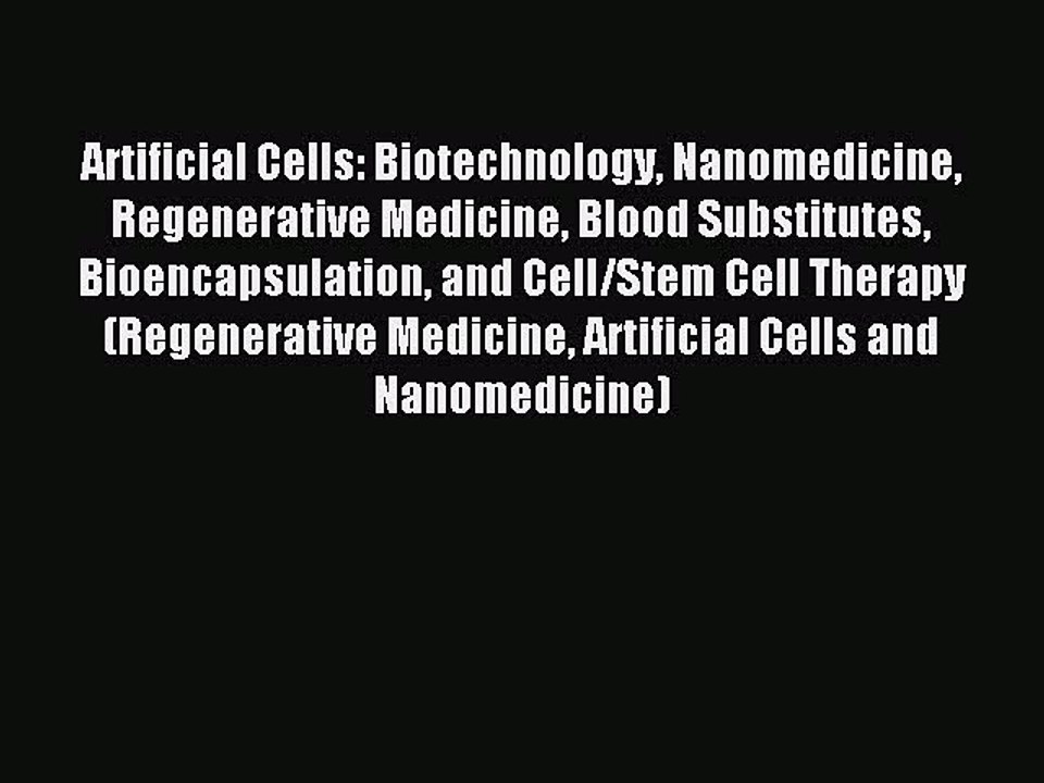 Read Artificial Cells: Biotechnology Nanomedicine Regenerative Medicine Blood Substitutes Bioencapsulation