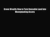 [PDF] Green Wealth: How to Turn Unusable Land Into Moneymaking Assets Read Full Ebook