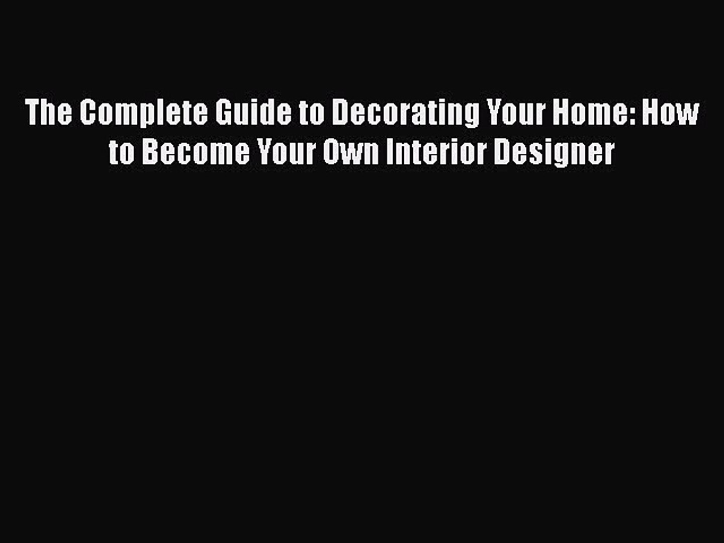Pdf The Complete Guide To Decorating Your Home How To Become Your Own Interior Designer
