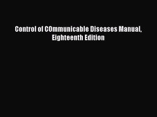 Read Book Control of COmmunicable Diseases Manual Eighteenth Edition ebook textbooks