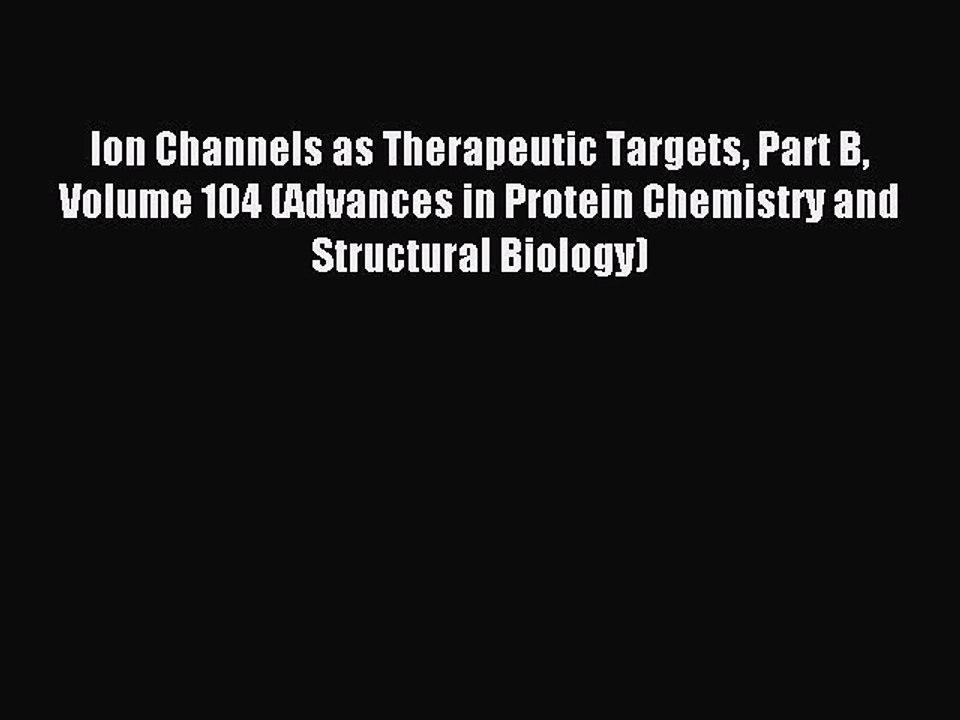 Read Ion Channels as Therapeutic Targets Part B Volume 104 (Advances in Protein Chemistry and