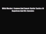 Read Books With Musket Cannon And Sword: Battle Tactics Of Napoleon And His Enemies E-Book