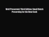 Read Books Well Preserved: Third Edition: Small Batch Preserving for the New Cook ebook textbooks