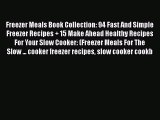 Read Books Freezer Meals Book Collection: 94 Fast And Simple Freezer Recipes   15 Make Ahead