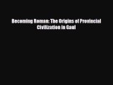 Read Books Becoming Roman: The Origins of Provincial Civilization in Gaul PDF Free