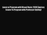 Read Learn to Program with Visual Basic 2008 Express (Learn To Program with Professor Smiley)