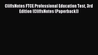 Read CliffsNotes FTCE Professional Education Test 3rd Edition (CliffsNotes (Paperback)) Ebook