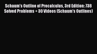 Read Schaum's Outline of Precalculus 3rd Edition: 738 Solved Problems + 30 Videos (Schaum's