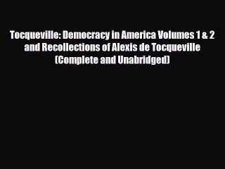 Read Books Tocqueville: Democracy in America Volumes 1 & 2 and Recollections of Alexis de Tocqueville