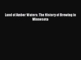 Read Books Land of Amber Waters: The History of Brewing in Minnesota ebook textbooks