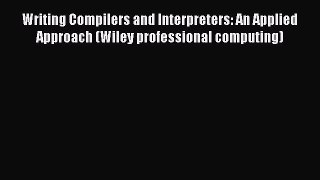 Download Writing Compilers and Interpreters: An Applied Approach (Wiley professional computing)