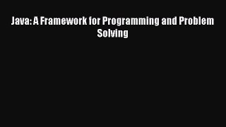 Download Java: A Framework for Programming and Problem Solving PDF Online