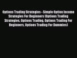 [PDF] Options Trading Strategies - Simple Option Income Strategies For Beginners (Options Trading